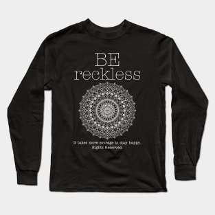 BE RECKLESS Long Sleeve T-Shirt